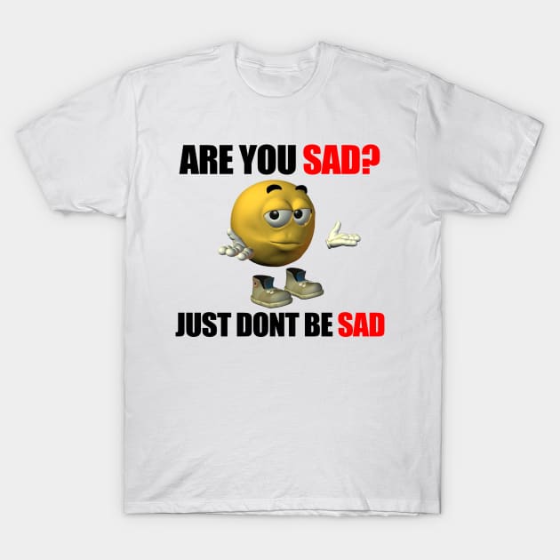 Don't be Sad T-Shirt by The merch town